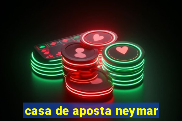 casa de aposta neymar